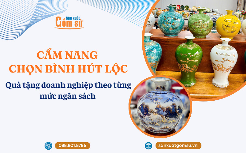 Cẩm nang chọn Bình Hút Lộc làm quà tặng doanh nghiệp